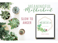 Load image into Gallery viewer, Meaningful Motherhood: Slow to Anger
